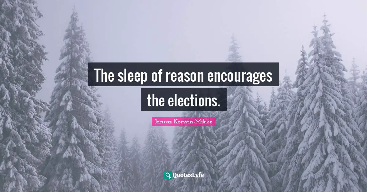 The sleep of reason encourages the elections.