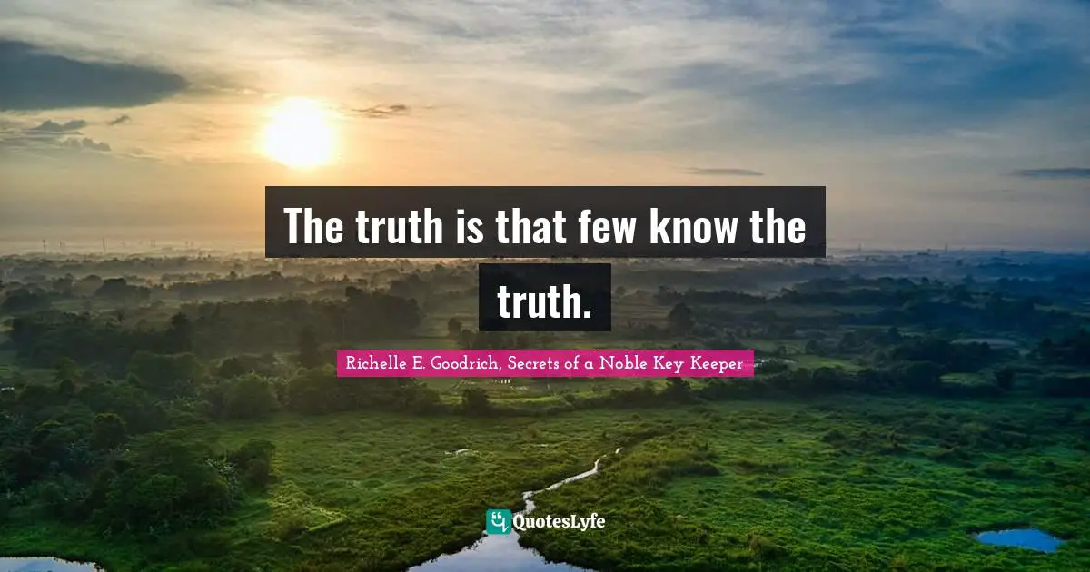 The truth is that few know the truth.