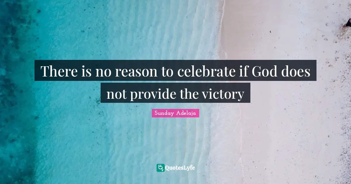 There is no reason to celebrate if God does not provide the victory