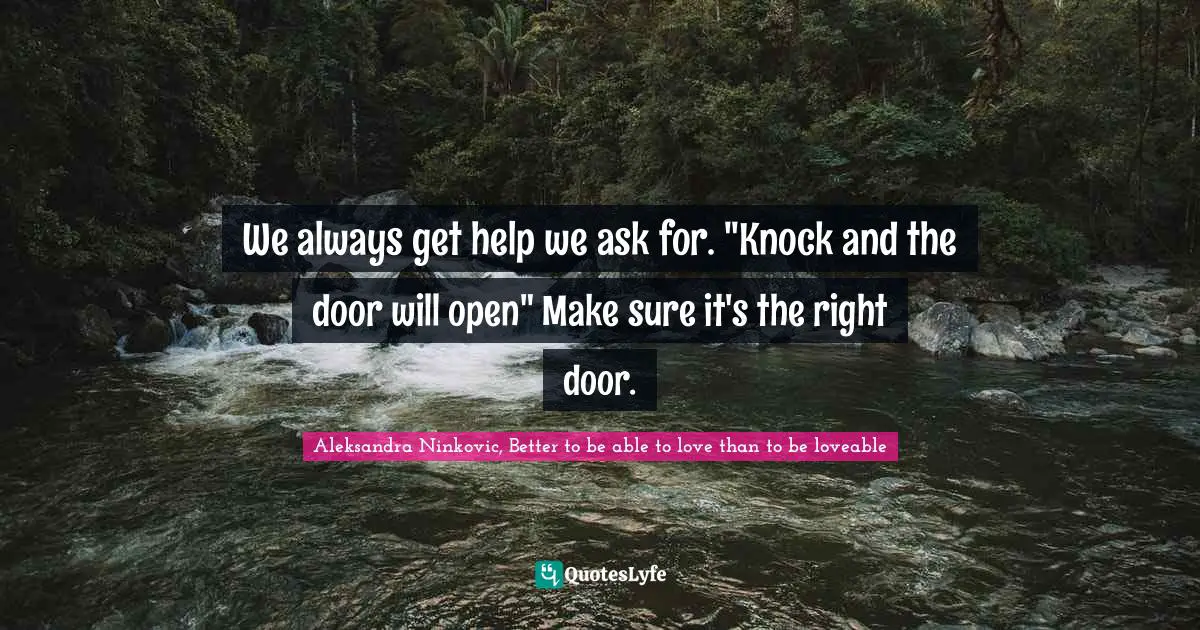 We always get help we ask for. "Knock and the door will open" Make sure it's the right door.