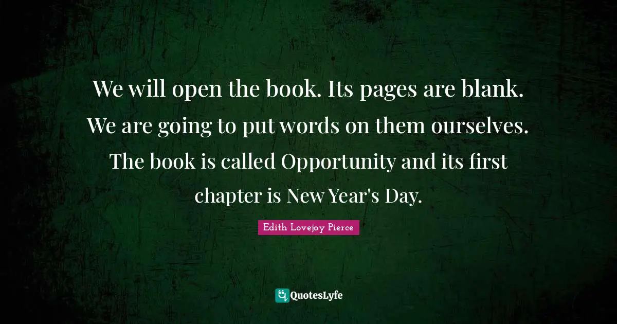 We will open the book. Its pages are blank. We are going to put words on them ourselves. The book is called Opportunity and its first chapter is New Year's Day.