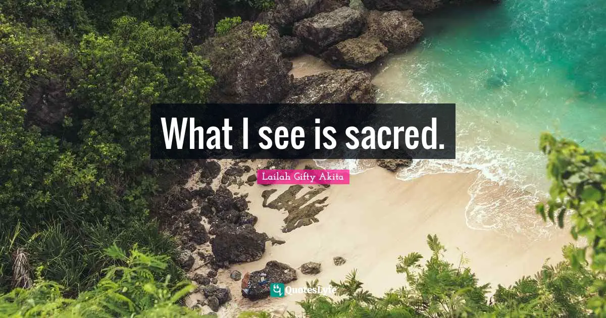 What I see is sacred.