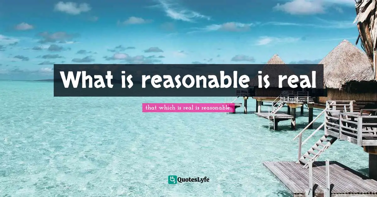 Hegel Quotes: "What is reasonable is real"