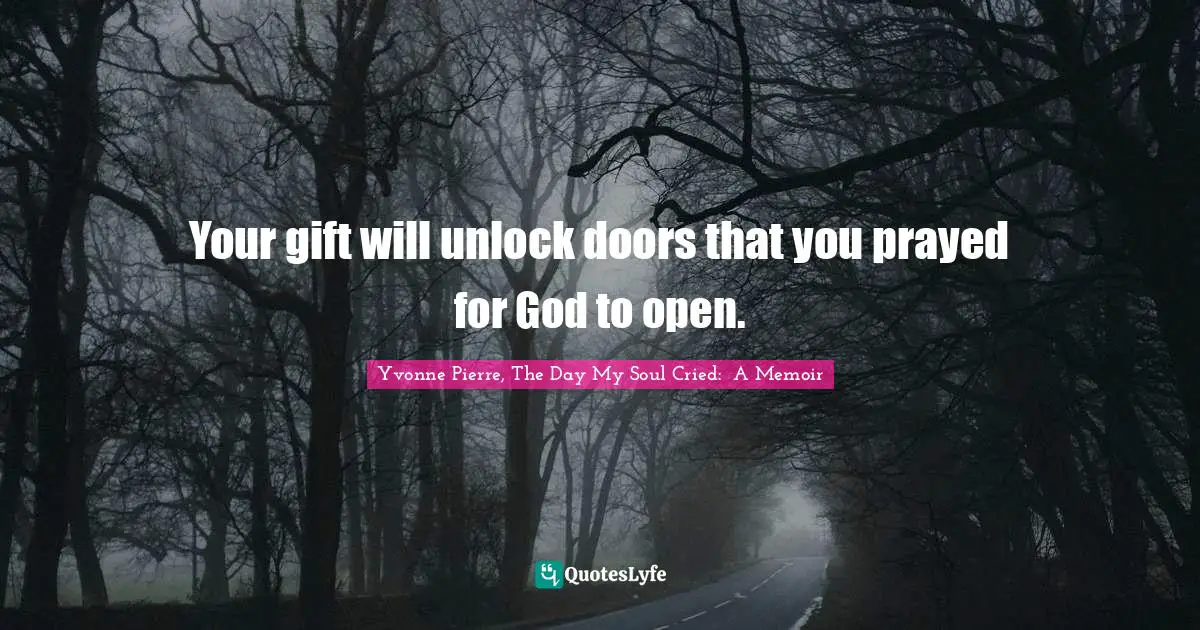 Your gift will unlock doors that you prayed for God to open.