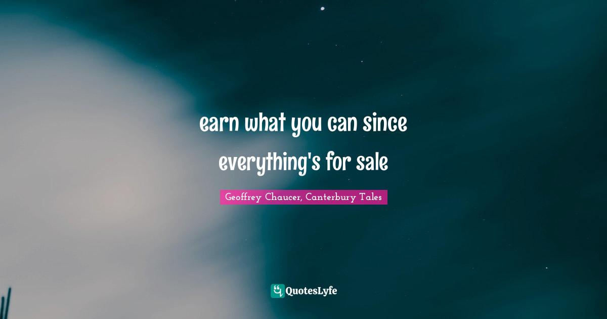 earn what you can since everything's for sale