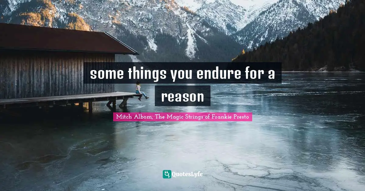 some things you endure for a reason