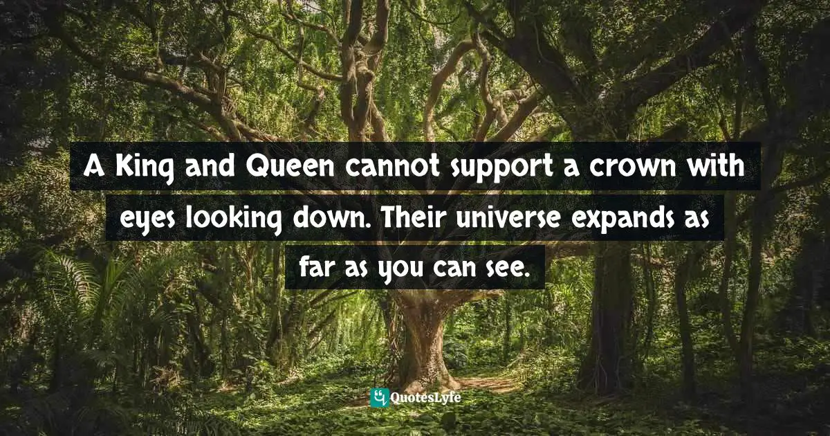 A King and Queen cannot support a crown with eyes looking down. Their universe expands as far as you can see.