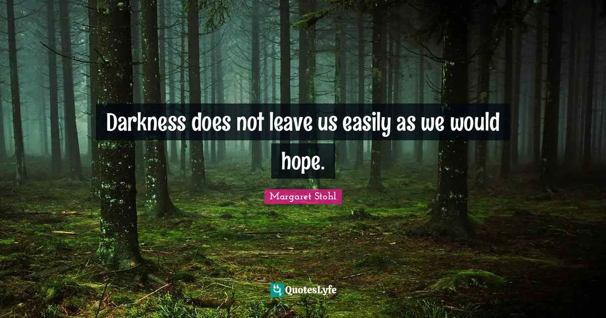 Darkness does not leave us easily as we would hope.