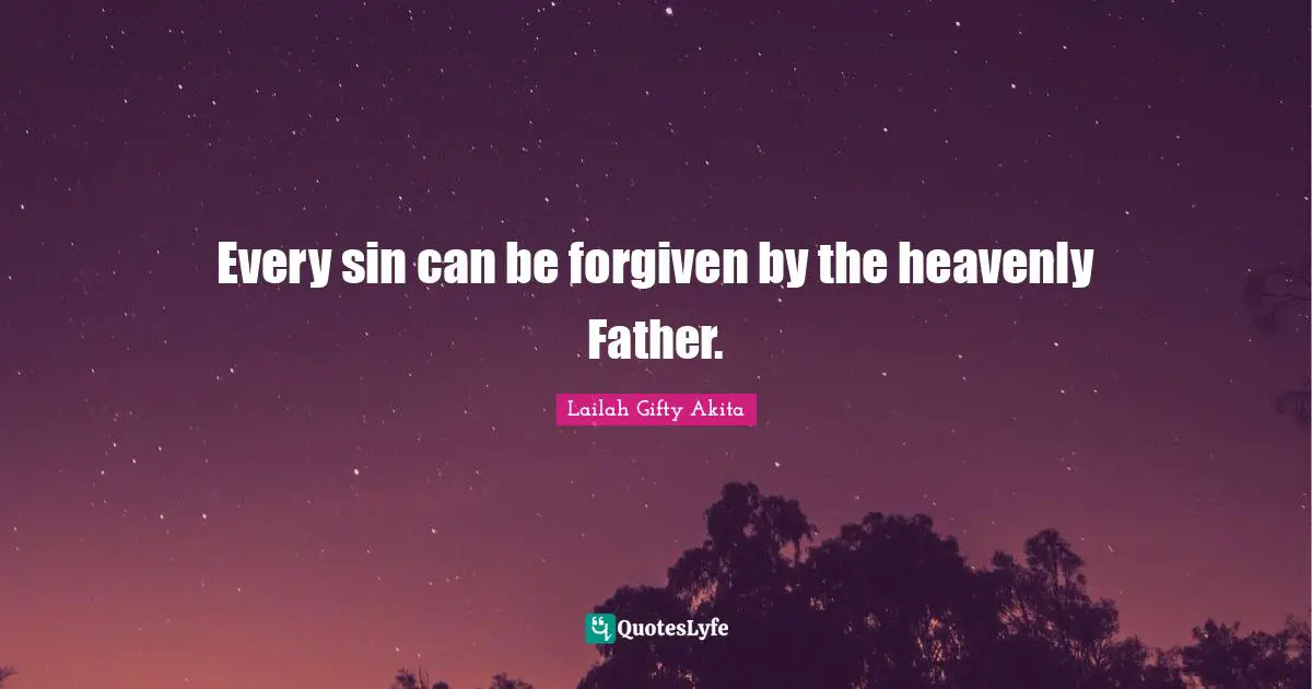 Every sin can be forgiven by the heavenly Father.