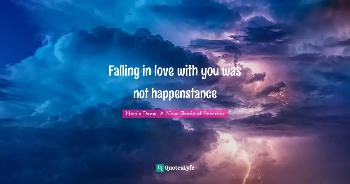 Falling in love with you was not happenstance