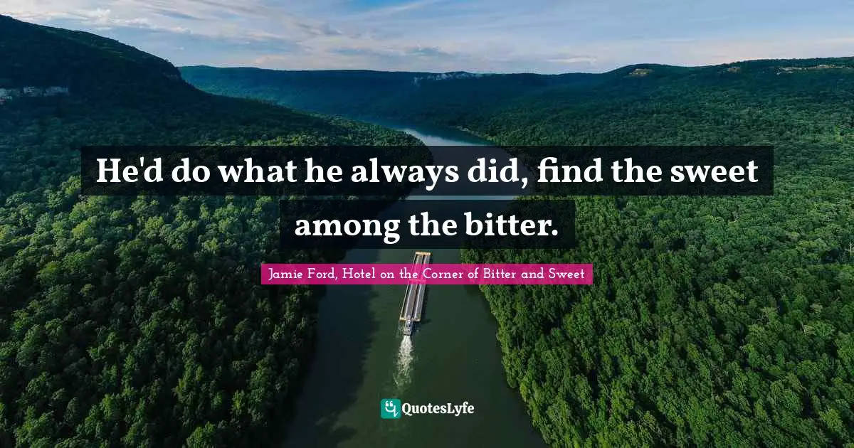 E.J.H. Corner Quotes: "He'd do what he always did, find the sweet among the bitter."