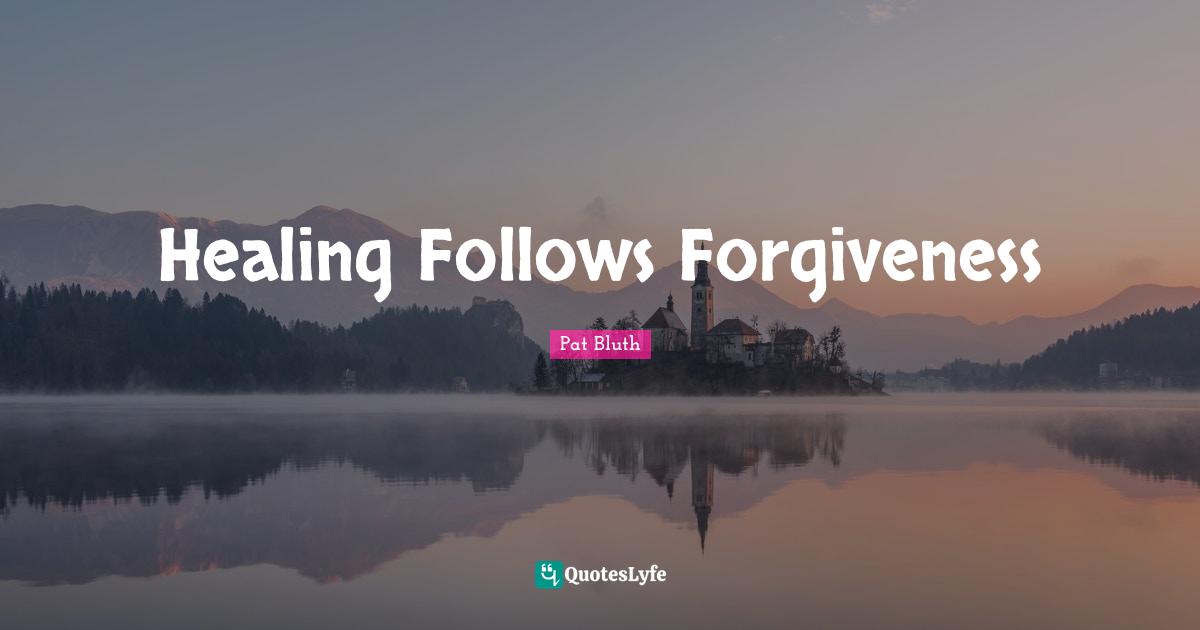 Healing Follows Forgiveness