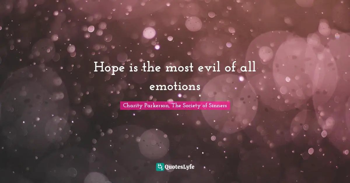 Hope is the most evil of all emotions