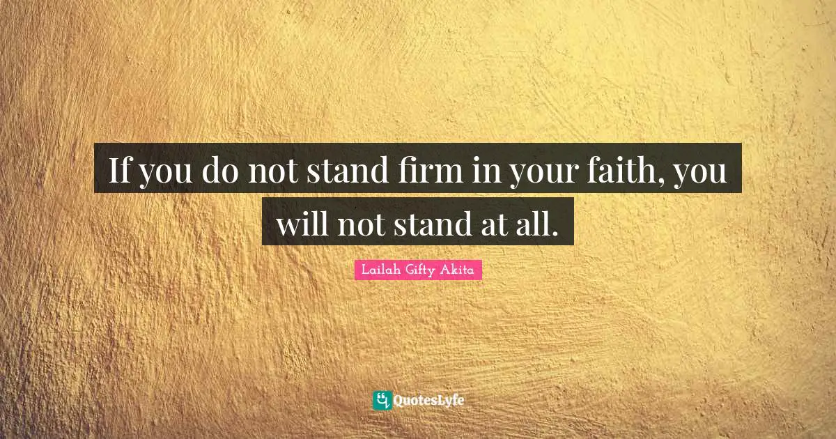 If you do not stand firm in your faith, you will not stand at all.