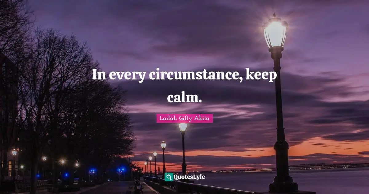 Keep Calm Quotes: "In every circumstance, keep calm."