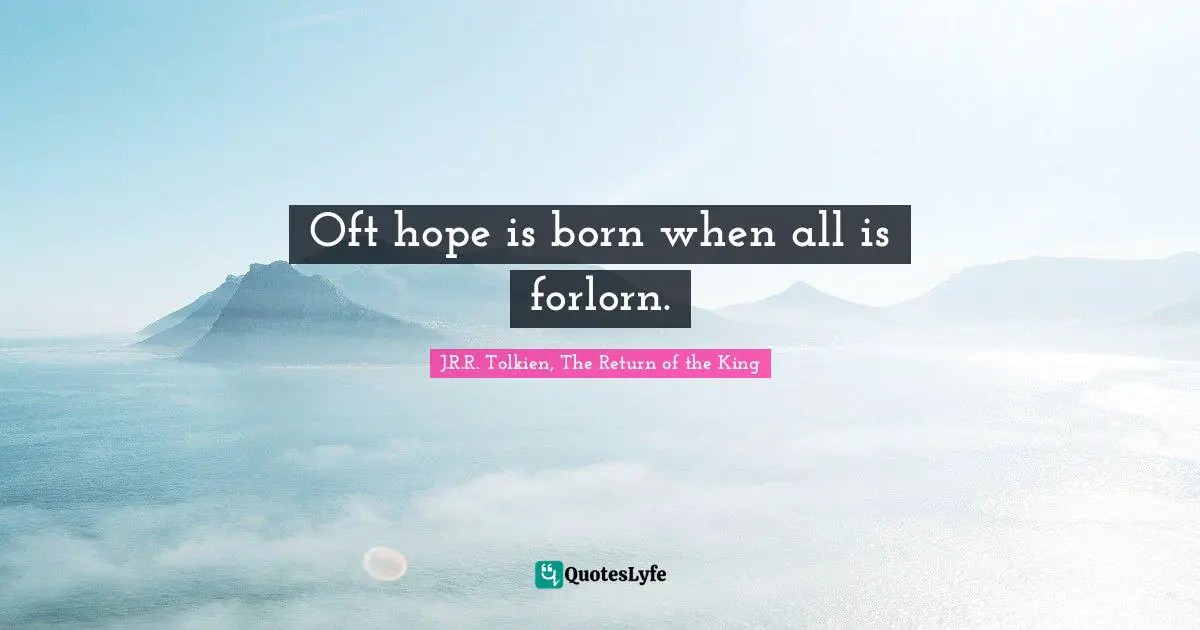 Despair Quotes: "Oft hope is born when all is forlorn."