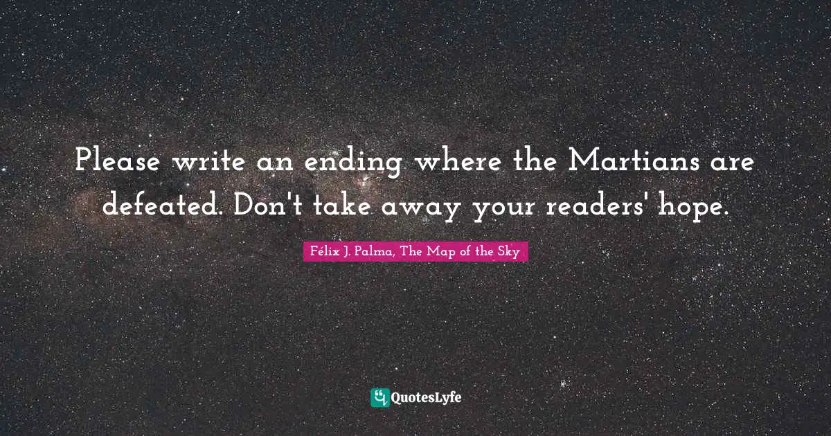Please write an ending where the Martians are defeated. Don't take away your readers' hope.