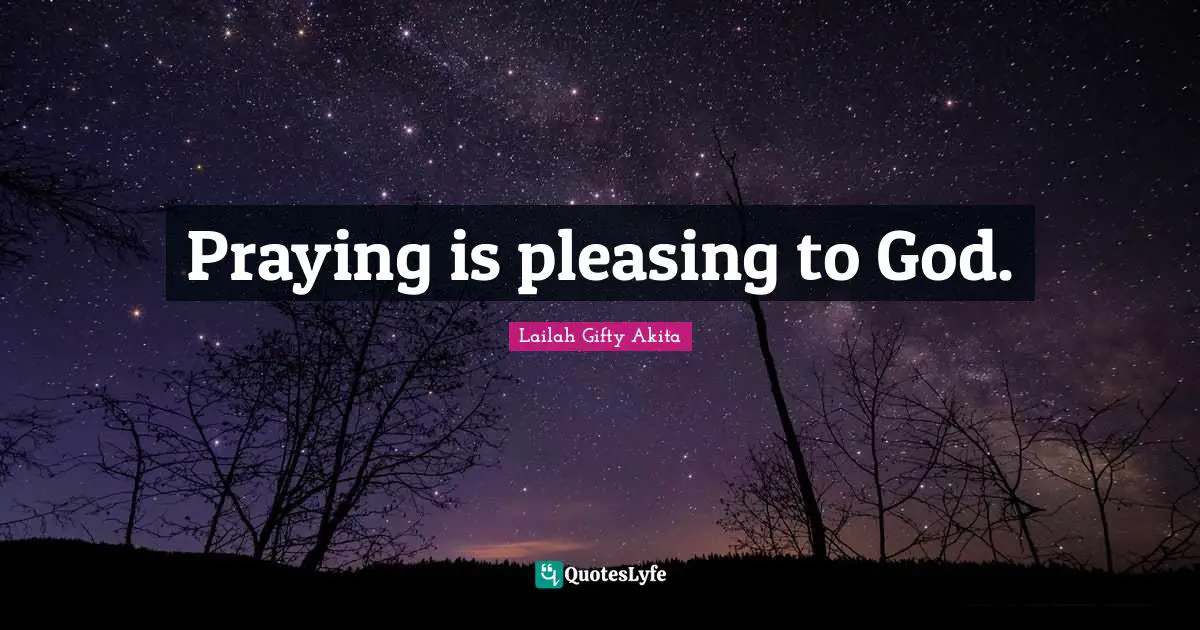 Praying is pleasing to God.
