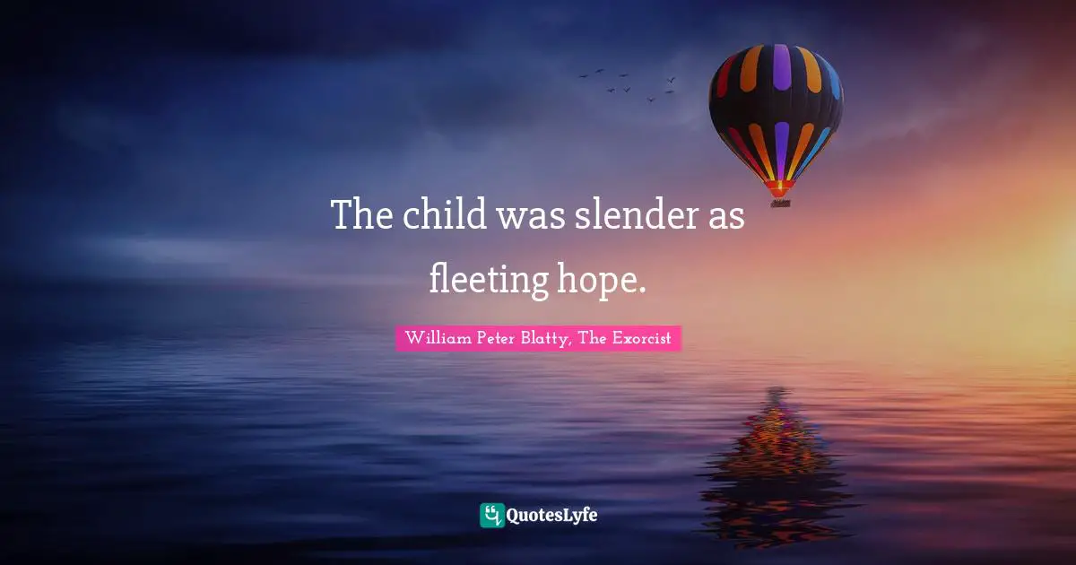 The child was slender as fleeting hope.