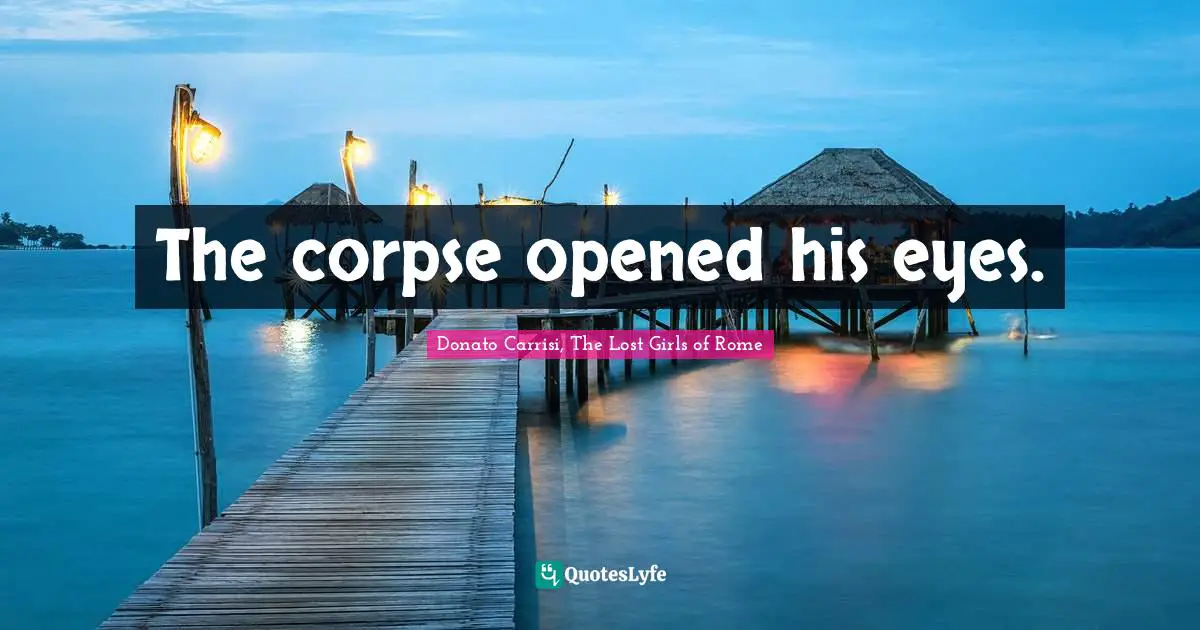 The corpse opened his eyes.