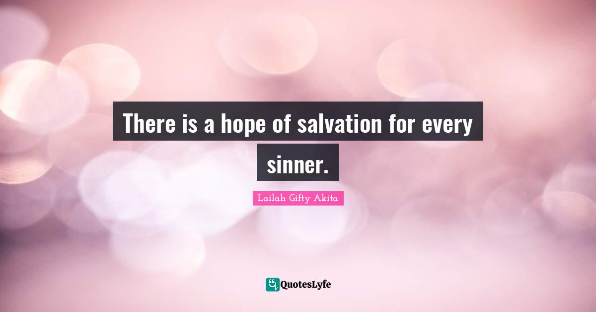 There is a hope of salvation for every sinner.