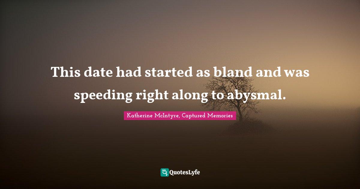 Best Bad Dates Quotes with images to share and download for free at