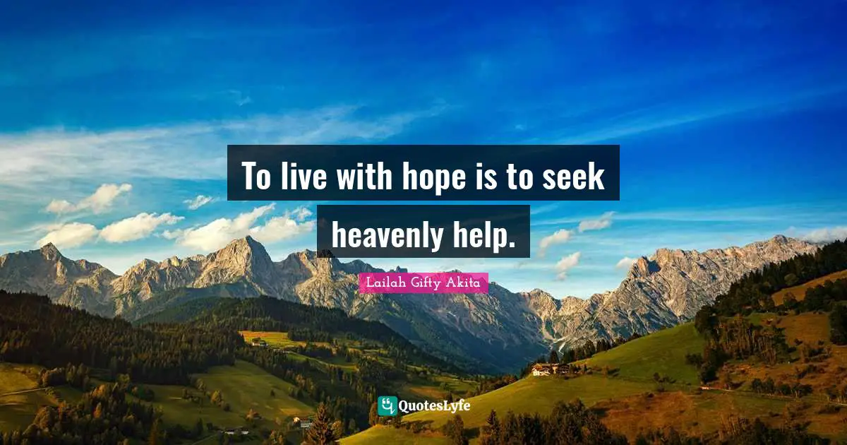To live with hope is to seek heavenly help.
