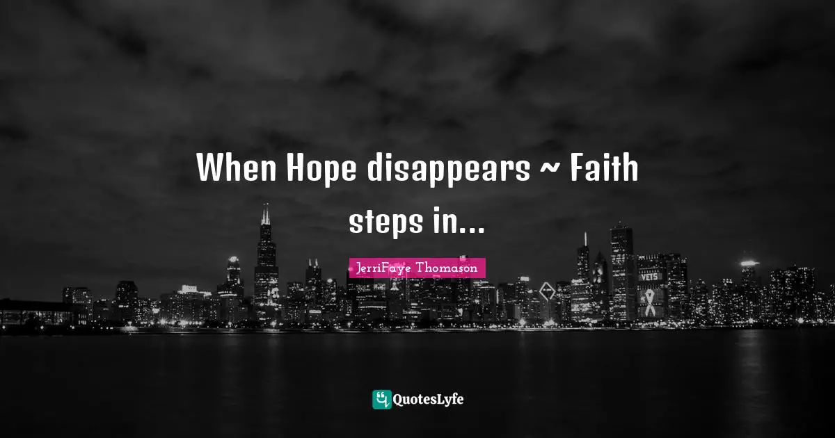 When Hope disappears ~ Faith steps in...