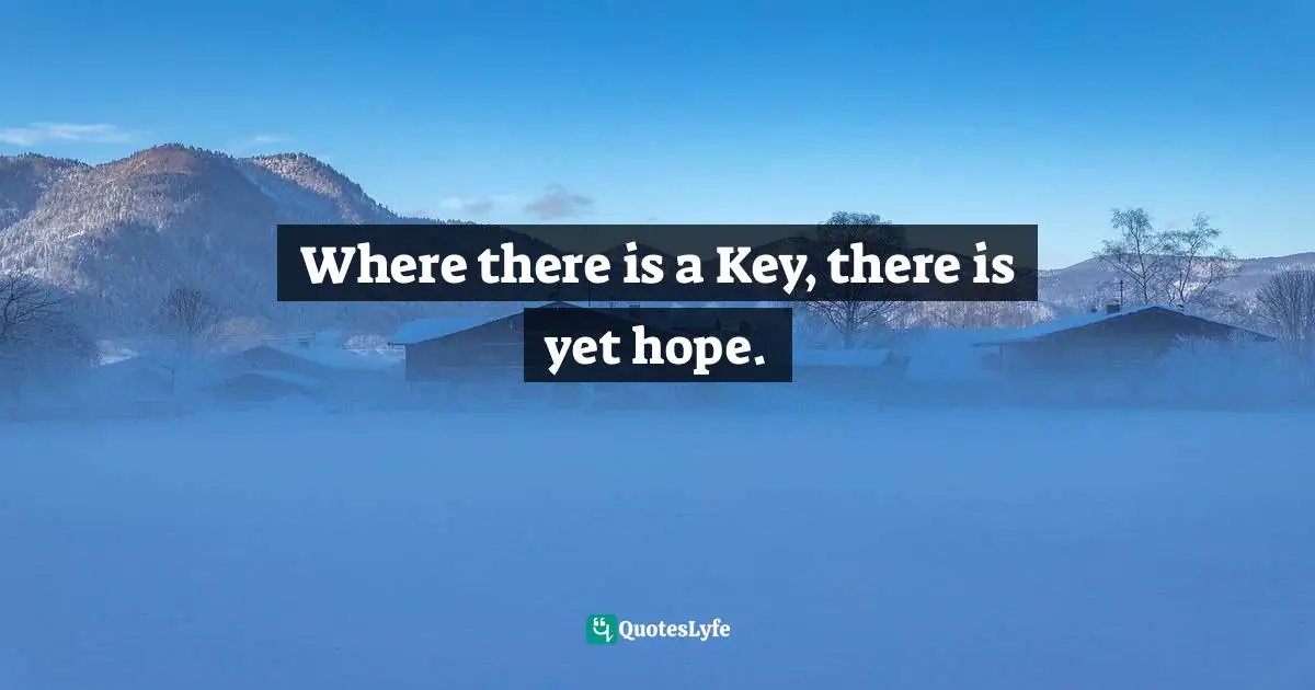 Where there is a Key, there is yet hope.
