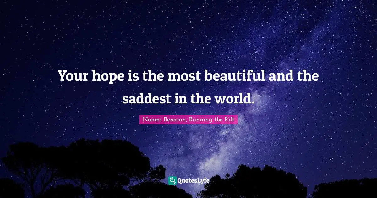 Your hope is the most beautiful and the saddest in the world.