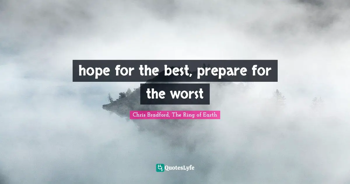hope for the best, prepare for the worst