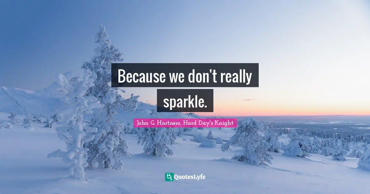 Because we don't really sparkle.