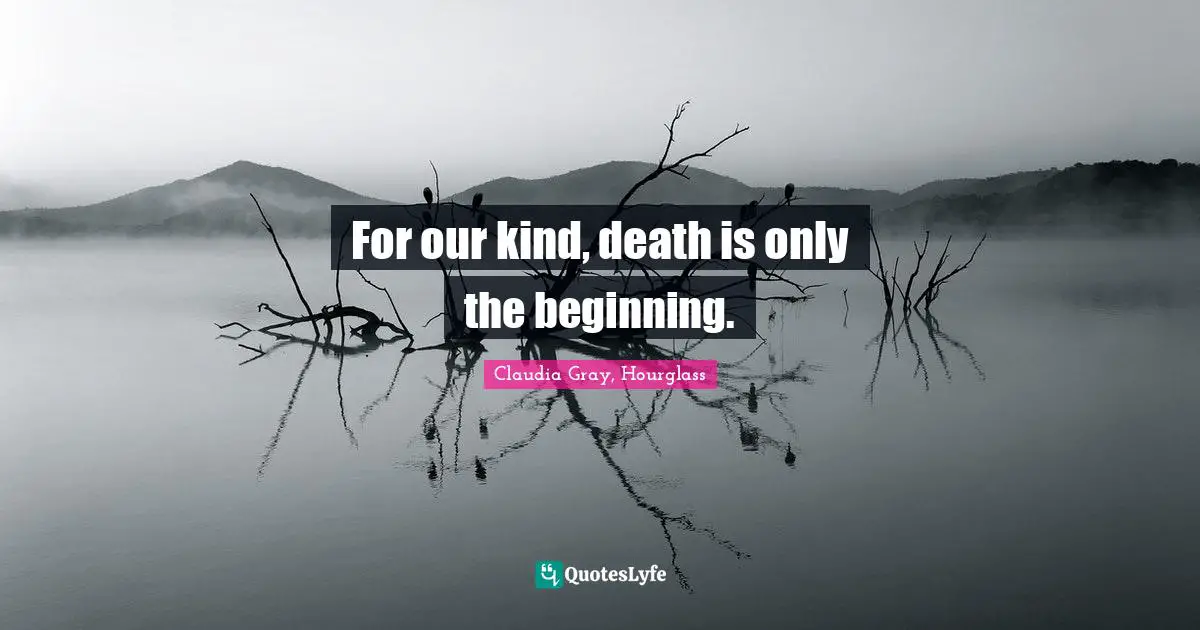 For our kind, death is only the beginning.