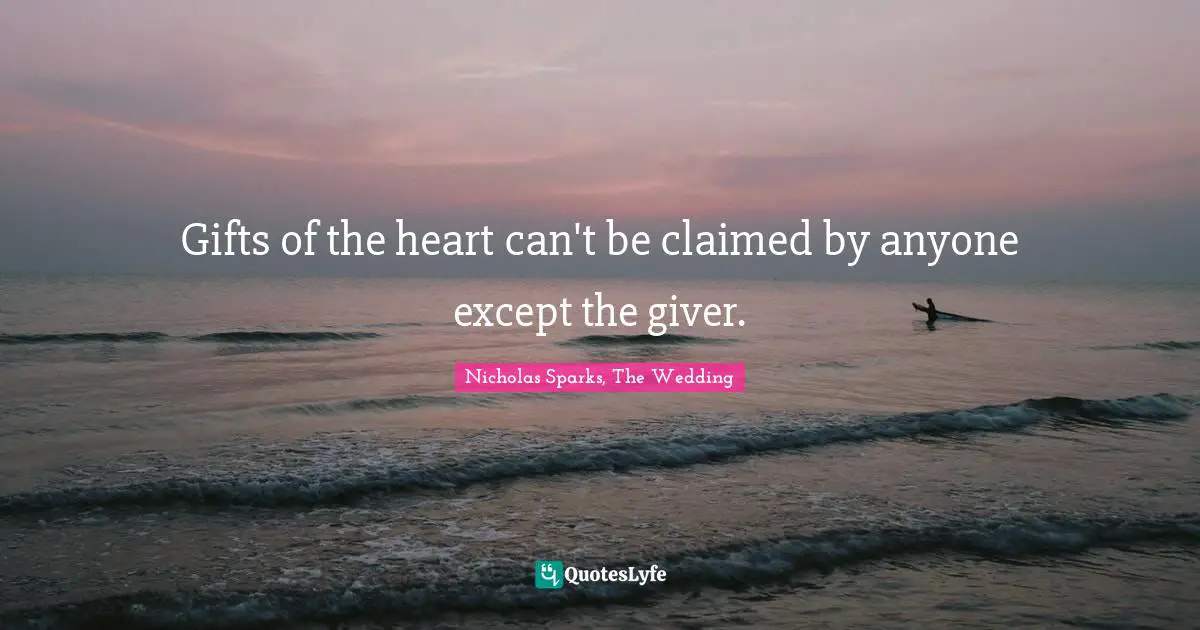 Gifts of the heart can't be claimed by anyone except the giver.