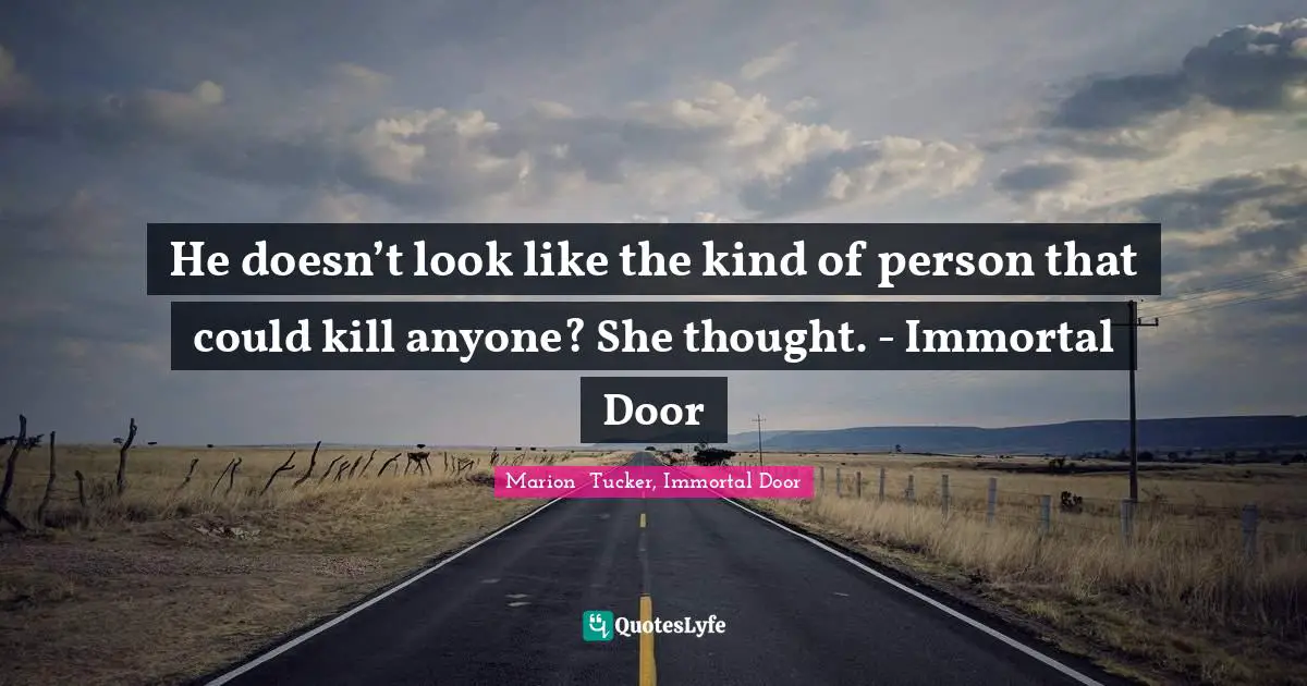 He doesn’t look like the kind of person that could kill anyone? She thought. - Immortal Door