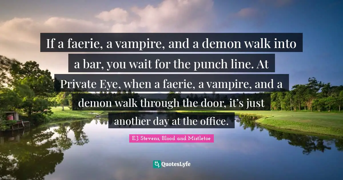 If a faerie, a vampire, and a demon walk into a bar, you wait for the punch line. At Private Eye, when a faerie, a vampire, and a demon walk through the door, it’s just another day at the office.