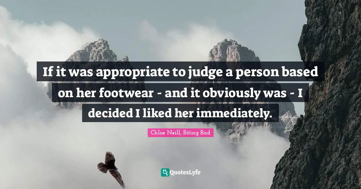 If it was appropriate to judge a person based on her footwear - and it obviously was - I decided I liked her immediately.