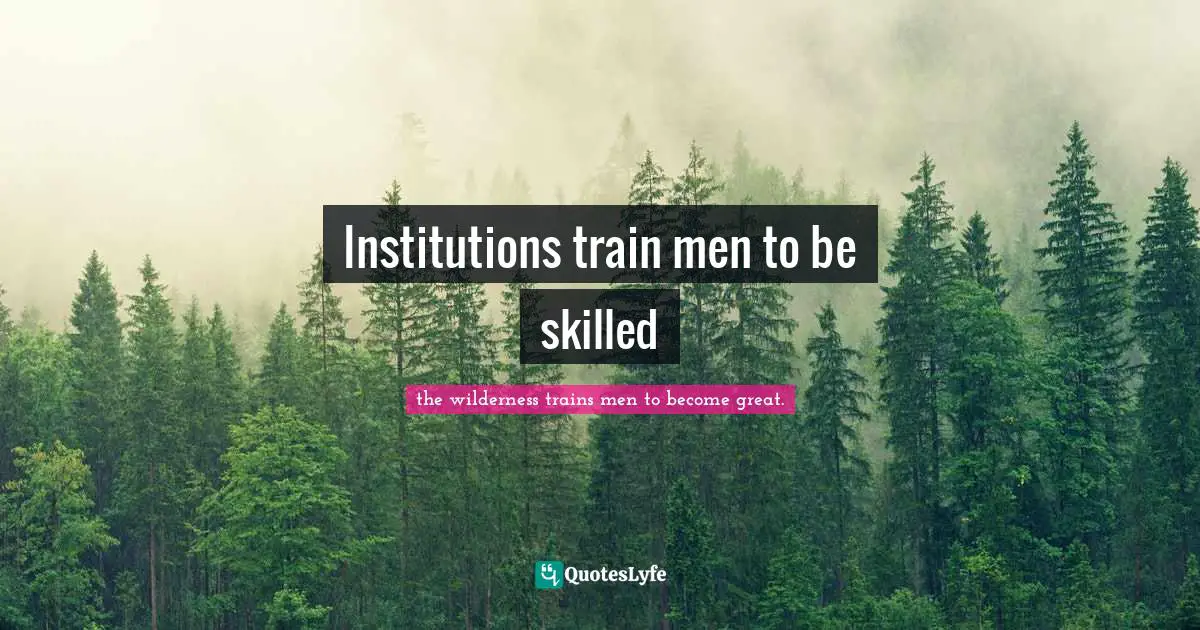 Institutions train men to be skilled