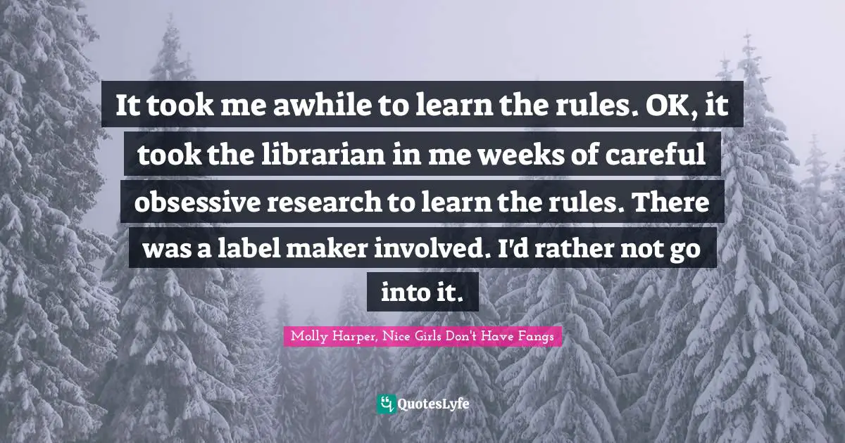 It took me awhile to learn the rules. OK, it took the librarian in me weeks of careful obsessive research to learn the rules. There was a label maker involved. I'd rather not go into it.