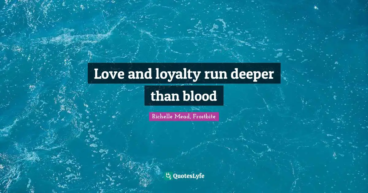 Love and loyalty run deeper than blood