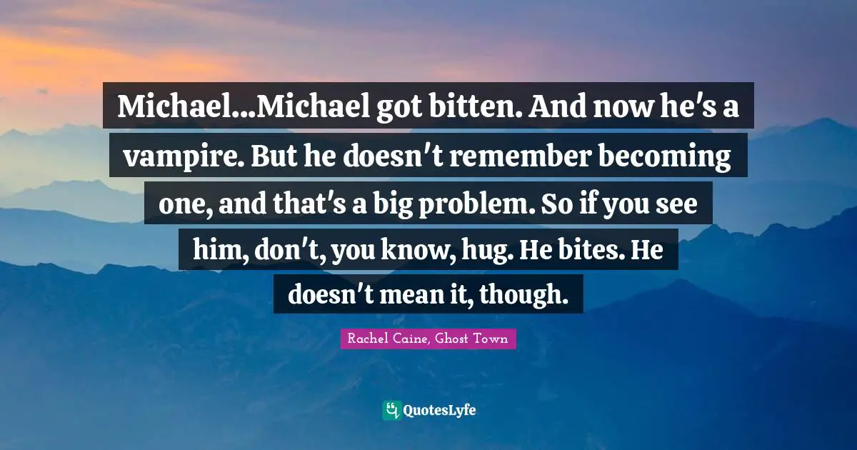 Claire Danvers Quotes: "Michael...Michael got bitten. And now he's a vampire. But he doesn't remember becoming one, and that's a big problem. So if you see him, don't, you know, hug. He bites. He doesn't mean it, though."