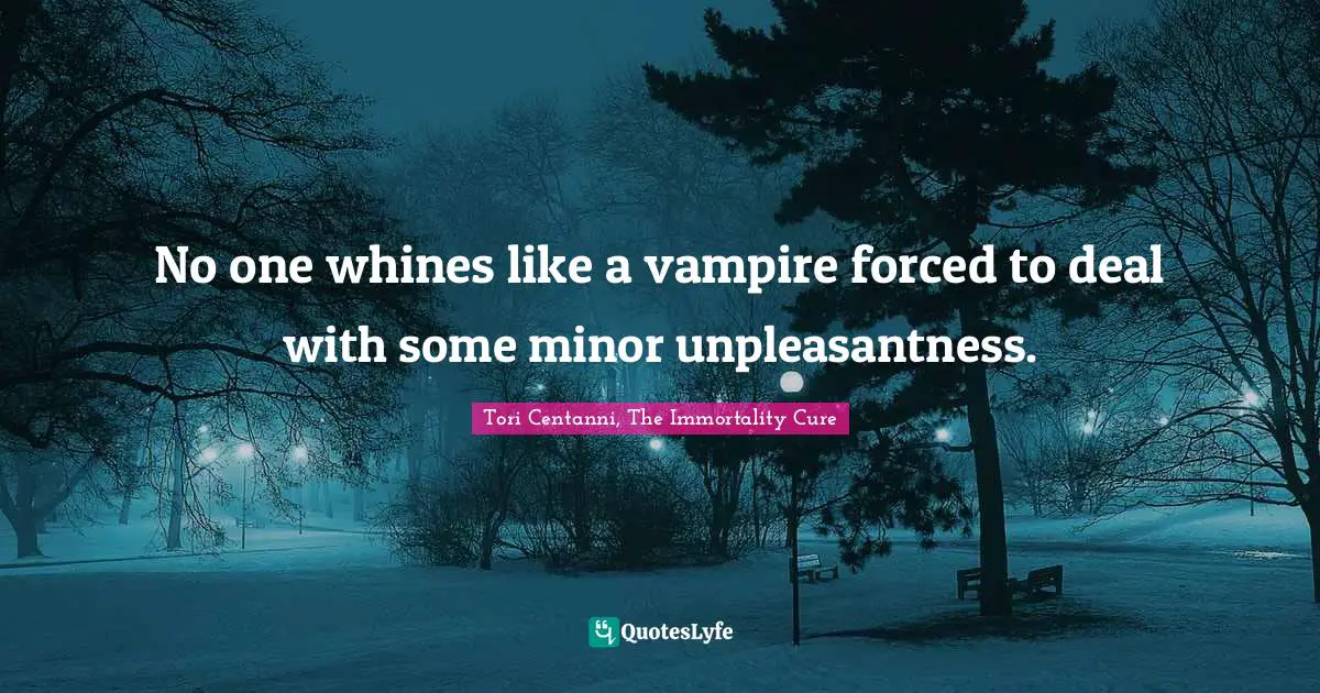 No one whines like a vampire forced to deal with some minor unpleasantness.