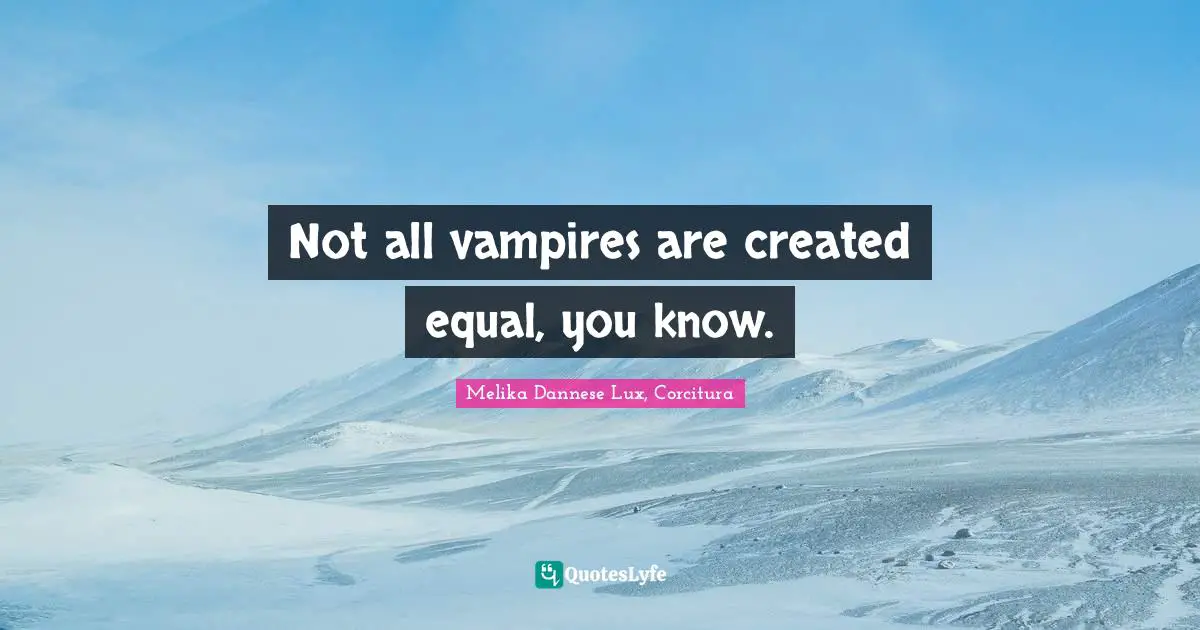 Not all vampires are created equal, you know.