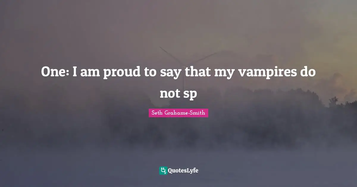 One: I am proud to say that my vampires do not sp