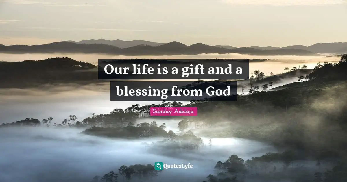 Our life is a gift and a blessing from God
