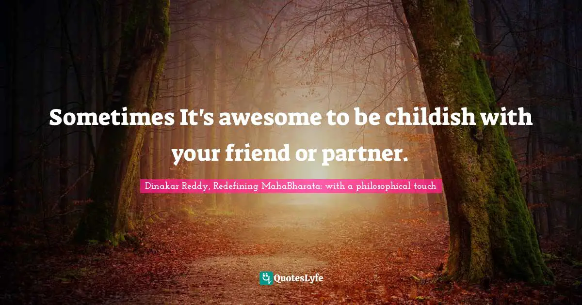 Sometimes It's awesome to be childish with your friend or partner.