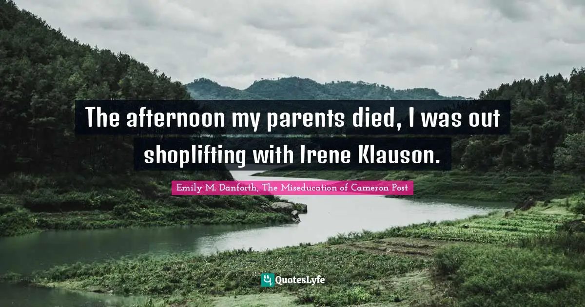 The afternoon my parents died, I was out shoplifting with Irene Klauson.