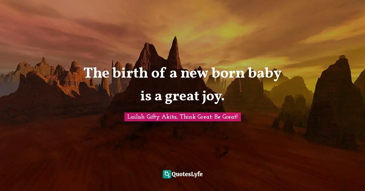 The birth of a new born baby is a great joy.