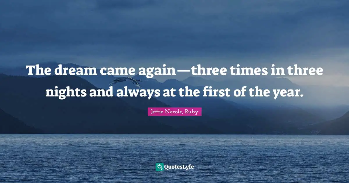 Regency Quotes: "The dream came again—three times in three nights and always at the first of the year."