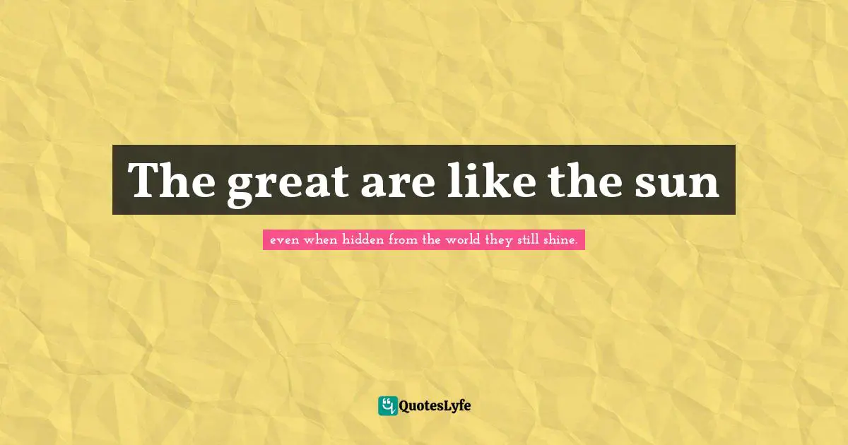 The great are like the sun